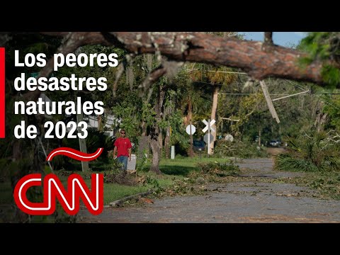 Estos fueron los peores desastres naturales de 2023