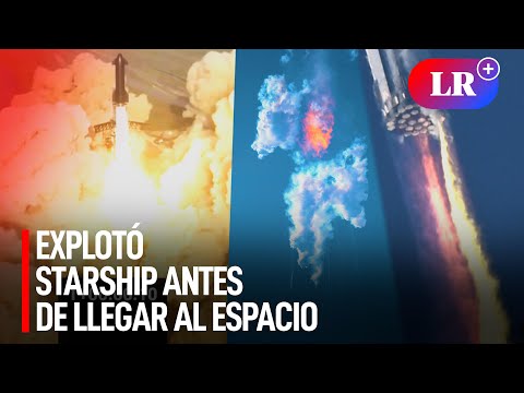 Explotó Starship: el cohete de SpaceX se destruyó antes de llegar al espacio | #LR