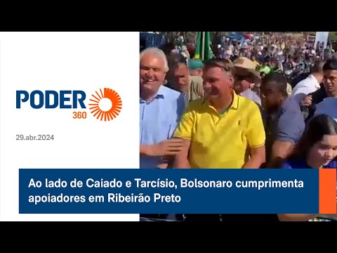 Ao lado de Caiado e Tarci?sio, Bolsonaro cumprimenta apoiadores em Ribeira?o Preto
