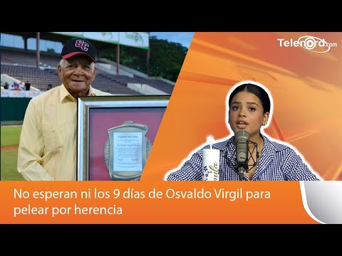 No esperan ni los 9 días de Osvaldo Virgil para pelear por herencia