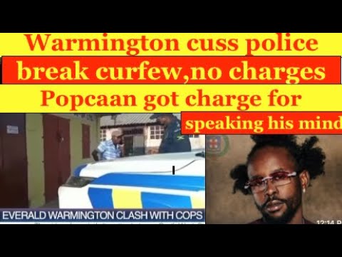Warmington break curfew, cuss police +no charges, Popcaan pay  $2 million to cops until 6.got charge