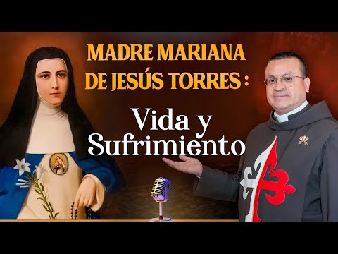 ? Madre MARIANA DE JESÚS Torres: Vida & Sufrimientos | Podcast de los Heraldos - Episodio 6