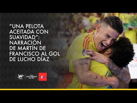 “Una pelota aceitada con suavidad”: narración de Martín de Francisco al gol de Lucho Díaz