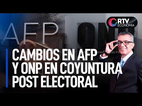 Cambios en AFP y ONP en coyuntura post electoral | RTV Economía