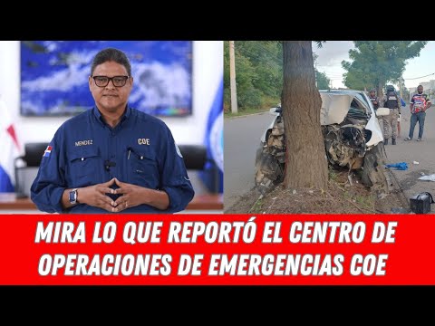 MIRA LO QUE REPORTÓ EL CENTRO DE OPERACIONES DE EMERGENCIAS COE